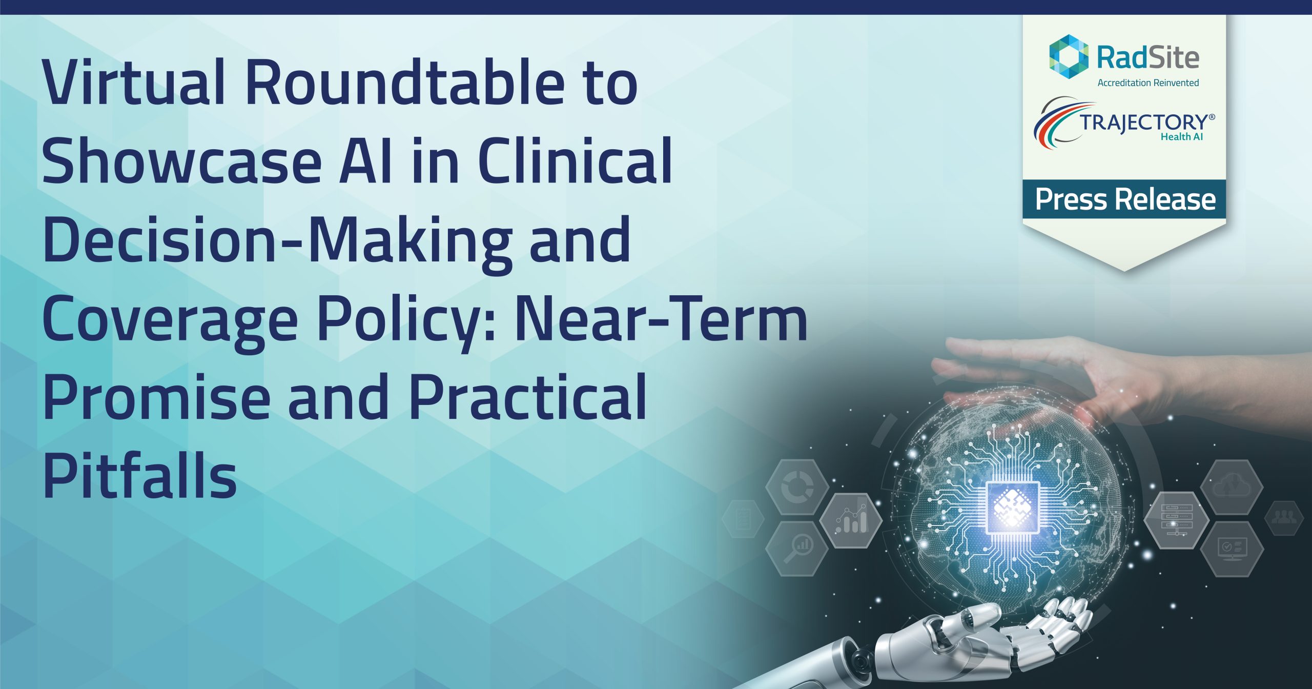 Virtual Roundtable to showcase ai in clinical decision-making and coverage policy: near term promise and practical pitfalls radsite and trajectory press releases