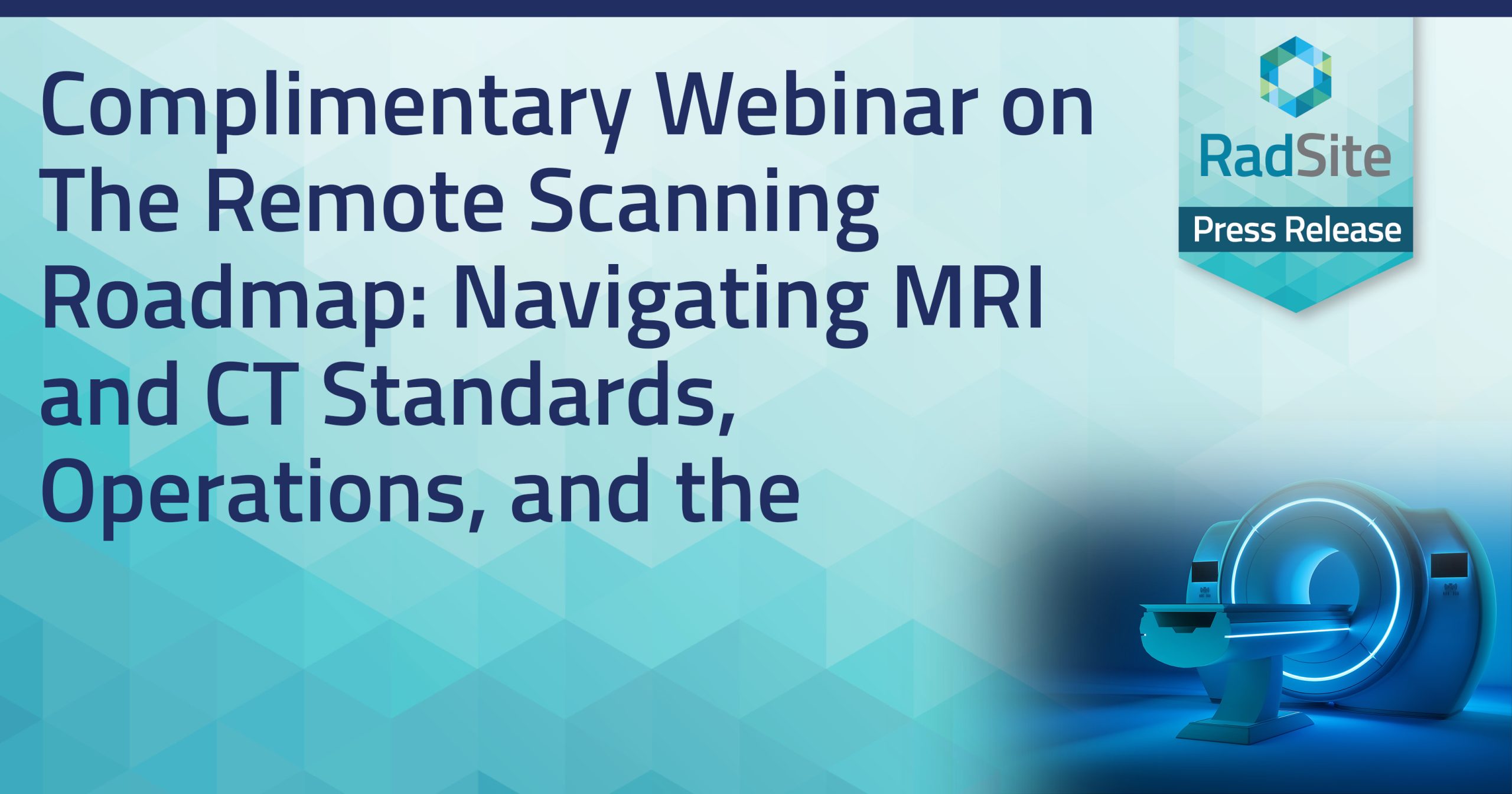 Complimentary Webinar on The Remote Scanning Roadmap Navigating MRI and CT Standards, Operations, and the Application Process Complimentary Webinar on the Remote Scanning Roadmap: Navigating MRI and CT Standards, Operations, and the Application Process