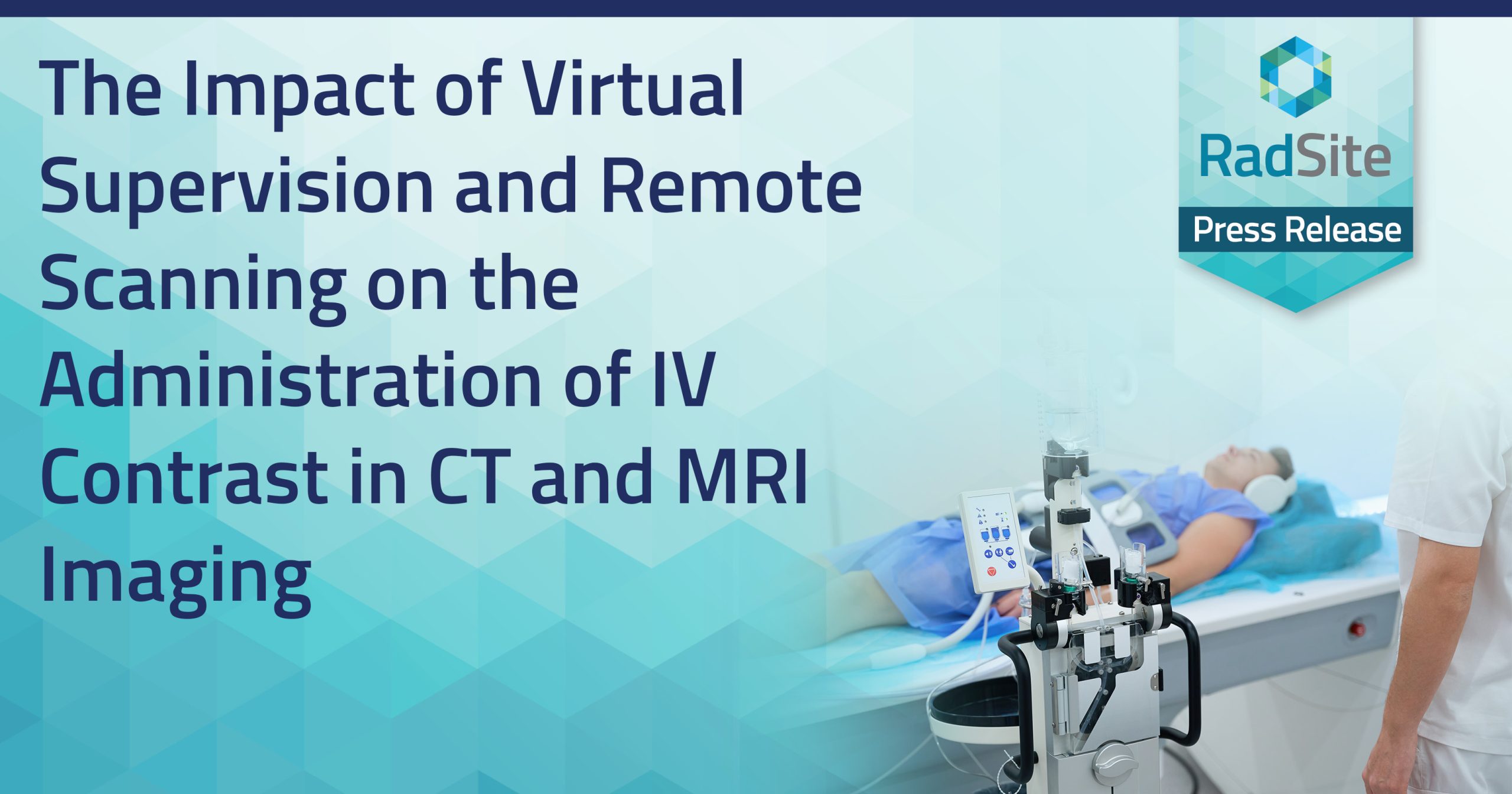 RemoteSupervisionPR The Impact of Virtual Supervision and Remote Scanning on the Administration of IV Contrast in CT and MRI Imaging