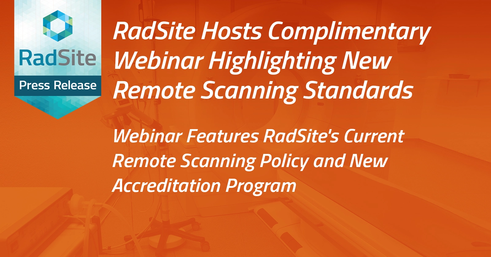 RadSite Hosts Complimentary Webinar Highlighting New Remote Scanning Standards